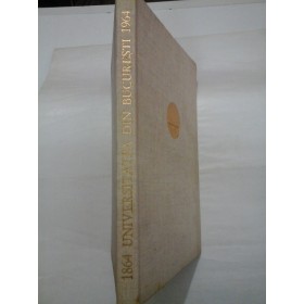 UNIVERSITATEA DIN BUCURESTI 1864-1964